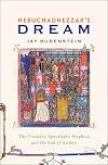 Nebuchadnezzar's Dream: The Crusades, Apocalyptic Prophecy, and the End of History