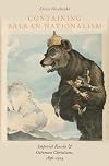 Containing Balkan Nationalism: Imperial Russia and Ottoman Christians, 1856-1914
