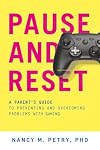 Pause and Reset: A Parent's Guide to Preventing and Overcoming Problems with Gaming