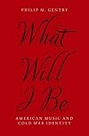 What Will I Be: American Music and Cold War Identity