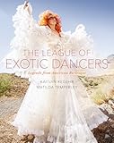 The League Of Exotic Dancers Legends From American Burlesque
