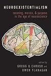 Neuroexistentialism: Meaning, Morals, and Purpose in the Age of Neuroscience
