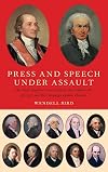 Press and Speech Under Assault: The Early Supreme Court Justices, the Sedition Act of 1798, and the Campaign against Dissent