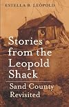 Stories from the Leopold Shack: Sand County Revisited