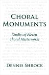 Choral Monuments: Studies of Eleven Choral Masterworks