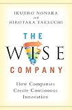 The Wise Company How Companies Create Continuous Innovation