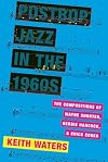 Postbop Jazz in the 1960s: The Compositions of Wayne Shorter, Herbie Hancock, and Chick Corea