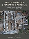 The Archaeology of Byzantine Anatolia: From the End of Late Antiquity until the Coming of the Turks