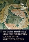 The Oxford Handbook of Music and Intellectual Culture in the Nineteenth Century (Oxford Handbooks)