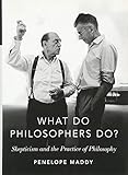What Do Philosophers Do Skepticism And The Practice Of Philosophy