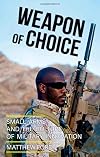Weapon of Choice: Small Arms and the Culture of Military Innovation