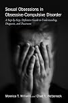 Sexual obsessions in obsessive-compulsive disorder : a step-by-step, definitive guide to understanding, diagnosis, and treatment