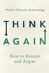 Think Again: How to Reason and Argue