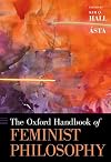 The Oxford Handbook of Feminist Philosophy (Oxford Handbooks)