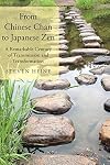 From Chinese Chan to Japanese Zen: A Remarkable Century of Transmission and Transformation