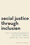 Social Justice through Inclusion: The Consequences of Electoral Quotas in India