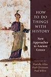 How to Do Things with History: New Approaches to Ancient Greece