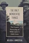 The Only Wonderful Things: The Creative Partnership of Willa Cather & Edith Lewis