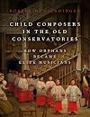 Child Composers in the Old Conservatories: How Orphans Became Elite Musicians