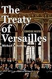 The Treaty Of Versailles A Concise History