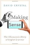 Making Sense: The Glamorous Story of English Grammar