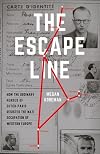 The Escape Line: How the Ordinary Heroes of Dutch-Paris Resisted the Nazi Occupation of Western Europe