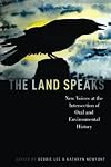 The Land Speaks: New Voices at the Intersection of Oral and Environmental History