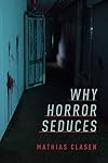 Why Horror Seduces