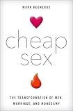Cheap Sex The Transformation Of Men Marriage And Monogamy