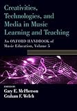 Creativities Technologies And Media In Music Learning And Teaching An Oxford Handbook Of Music Education Volume 5 Oxford Handbooks