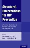 Structural Interventions for HIV Prevention: Optimizing Strategies for Reducing New Infections and Improving Care