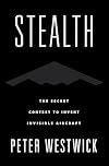 Stealth: The Secret Contest to Invent Invisible Aircraft