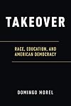 Takeover: Race, Education, and American Democracy