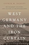 West Germany and the Iron Curtain: Environment, Economy, and Culture in the Borderlands