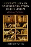 Uncertainty In Postreformation Catholicism A History Of Probabilism