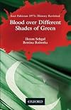 Blood over Different Shades of Green: East Pakistan 1971: History Revisited