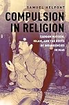 Compulsion in Religion: Saddam Hussein, Islam, and the Roots of Insurgencies in Iraq