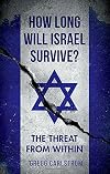 How Long Will Israel Survive?: The Threat From Within
