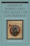 Jonas of Bobbio and the Legacy of Columbanus: Sanctity and Community in the Seventh Century