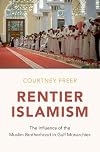 Rentier Islamism: The Influence of the Muslim Brotherhood in Gulf Monarchies