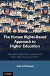 The Human Rights-Based Approach to Higher Education: Why Human Rights Norms Should Guide Higher Education Law and Policy