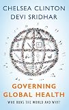 Governing Global Health Who Runs The World And Why