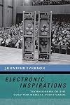 Electronic Inspirations: Technologies of the Cold War Musical Avant-Garde