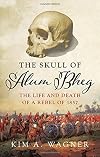 The Skull of Alum Bheg: The Life and Death of a Rebel of 1857