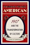 Making Music American: 1917 and the Transformation of Culture