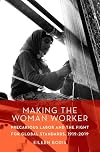 Making the Woman Worker: Precarious Labor and the Fight for Global Standards, 1919-2019