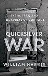 Quicksilver War: Syria, Iraq and the Spiral of Conflict