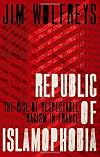 Republic of Islamophobia: The Rise of Respectable Racism in France