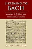 Listening To Bach The Mass In B Minor And The Christmas Oratorio