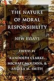 The Nature Of Moral Responsibility New Essays